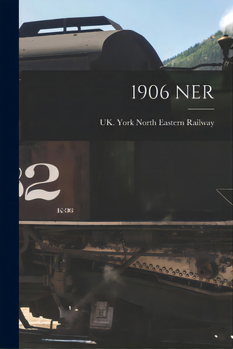 1906 Ner, De North Eastern Railway, York Uk. Editorial Legare Street Pr, Tapa Blanda En Inglés
