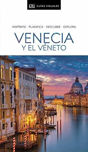 Venecia Y El Véneto (guías Visuales): Inspírate, Planifica, 