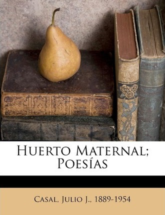 Libro Huerto Maternal; Poes As - Julio J 1889-1954 Casal