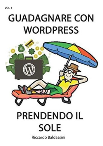 Libro: Guadagnare Con Wordpress: Prendendo Il Sole (en Itali