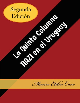 Libro La Quinta Columna Nazi En El Uruguay - Ettlin Caro,...