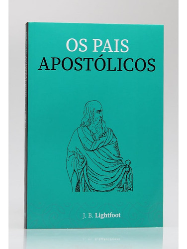 Livro Os Pais Apostólicos | J.b. Lightfoot