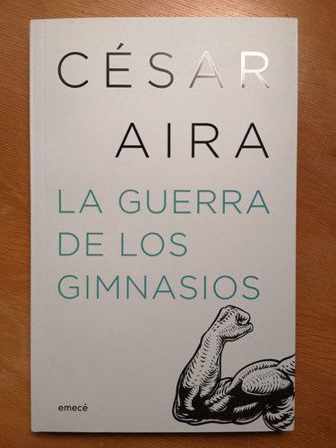 La Guerra De Los Gimnasios - César Aira (2022)