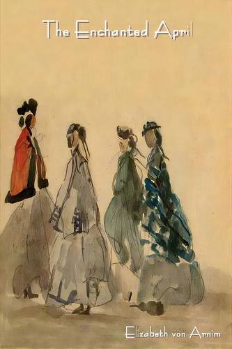 The Enchanted April, De Arnim, Elizabeth Von. Editorial Bibliotech Pr, Tapa Blanda En Inglés
