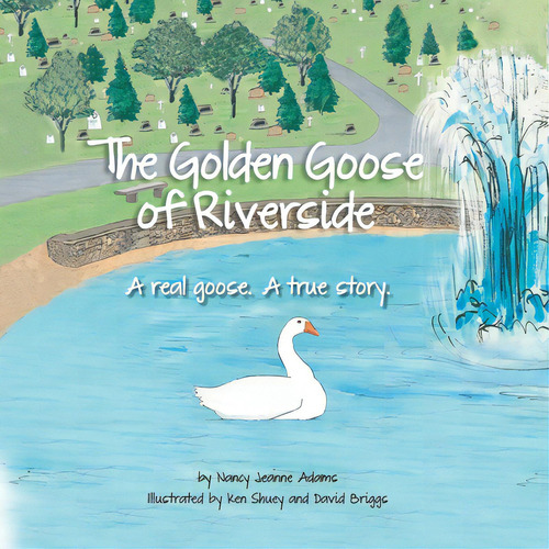 The Golden Goose Of Riverside: A Real Goose. A Real Story., De Adams, Nancy Jeanne. Editorial Lightning Source Inc, Tapa Blanda En Inglés