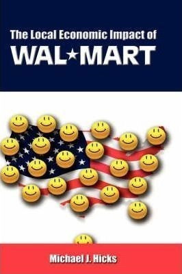 The Local Economic Impact Of Wal-mart - Michael J Hicks (...