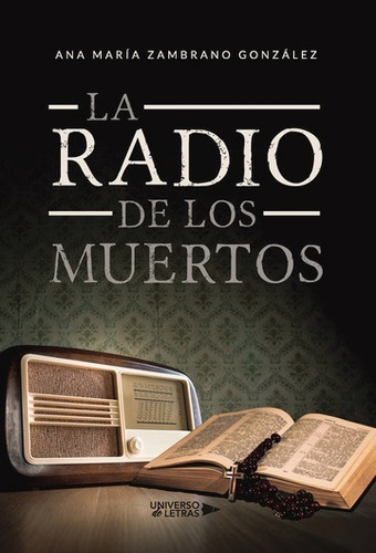 La Radio De Los Muertos, De Ana María Zambrano González. Editorial Universo De Letras, Tapa Blanda, Edición 1era Edición En Español