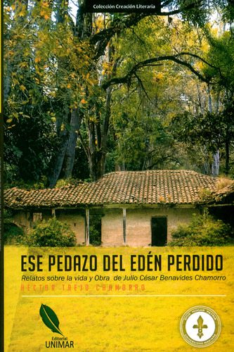 Ese pedazo del edén perdido. Relatos sobre la vida y obra, de Héctor Trejo Chamorro. Serie 9588579276, vol. 1. Editorial Universidad Mariana, tapa blanda, edición 2018 en español, 2018