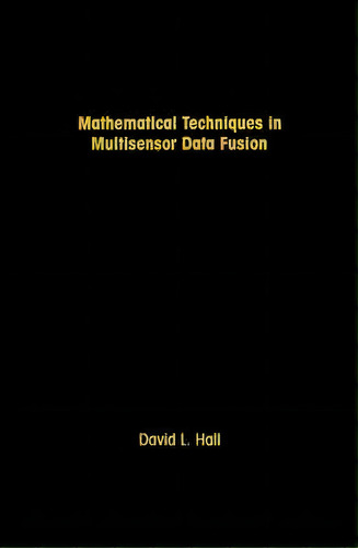 Mathematical Techniques In Multi-sensor Data Fusion, De David L. Hall. Editorial Artech House Publishers, Tapa Dura En Inglés