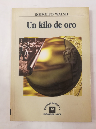 Un Kilo De Oro, Rodolfo Walsh, De La Flor