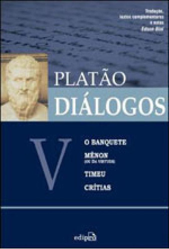 Diálogos V  O Banquete, Mênon (ou Da Virtude), Timeu, C, De Platão. Editora Edipro, Capa Mole, Edição 1ª Edição - 2009 Em Português