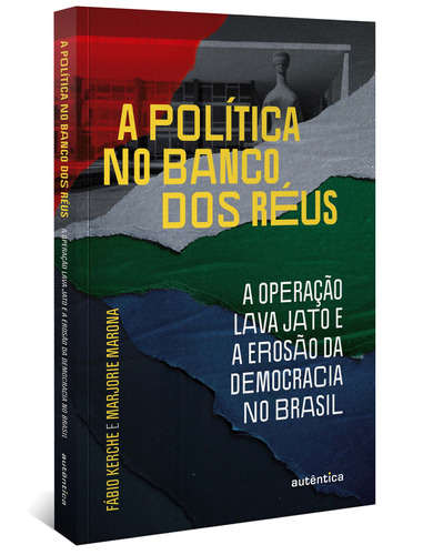 A política no banco dos réus: a Operação Lava Jato e a erosão da democracia no Brasil, de Kerche, Fabio. Autêntica Editora Ltda., capa mole em português, 2022