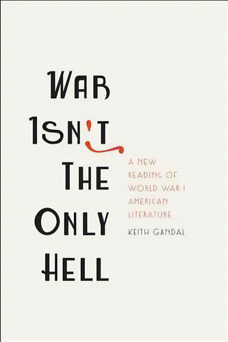 War Isn't The Only Hell : A New Reading Of World War I Amer, De Keith Gandal. Editorial Johns Hopkins University Press En Inglés