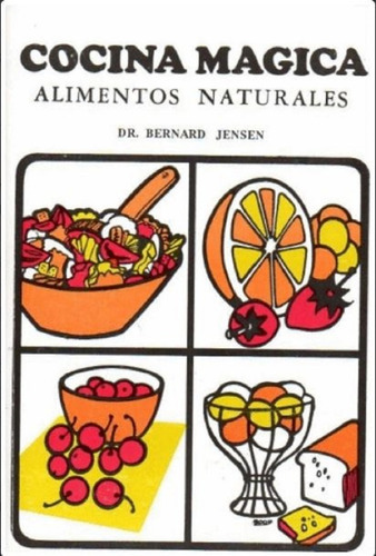 Libro Cocina Mágica Alimentos Naturales, De Dr. Bernard Jensen., Vol. Vol.1. Editorial Yug, Tapa Blanda, Edición 1 En Español, 2013