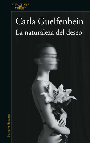 La naturaleza del deseo, de Guelfenbein, Carla. Serie Literatura Hispánica Editorial Alfaguara, tapa blanda en español, 2022