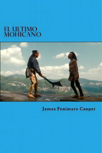 El Ultimo Mohicano, De James Fenimore Cooper. Editorial Createspace Independent Publishing Platform, Tapa Blanda En Español