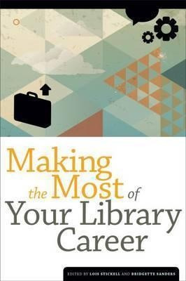 Making The Most Of Your Library Career - Lois Stickell (p...