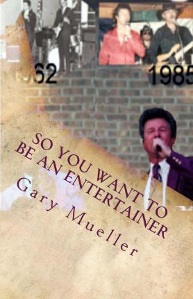 Libro So You Want To Be An Entertainer - Gary Mueller