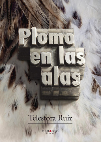 Plomo En Las Alas, De Ruiz Rodríguez , Telesfora.., Vol. 1.0. Editorial Punto Rojo Libros S.l., Tapa Blanda, Edición 1.0 En Español, 2032