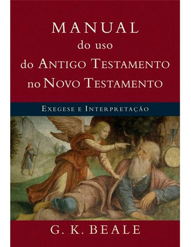 Manual Do Uso Do Antigo Testamento No Novo Testamento | G.