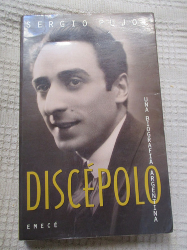 Sergio Pujol - Discépolo : Una Biografía Argentina