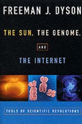 The Sun, The Genome, And The Internet - Freeman J. Dyson