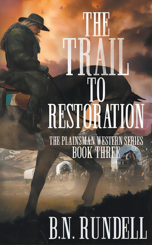 The Trail To Restoration: A Classic Western Series, De Rundell, B. N.. Editorial Wolfpack Pub, Tapa Blanda En Inglés