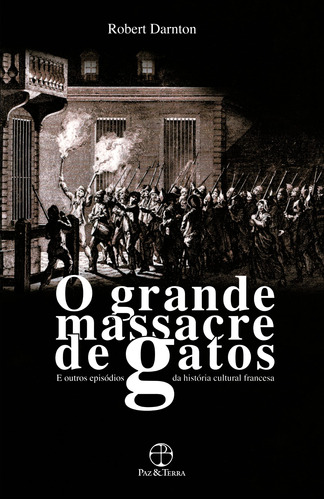 O grande massacre de gatos, de Darnton, Robert. Editora Paz e Terra Ltda., capa mole em português, 2014