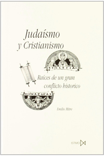 Judaísmo Y Cristianismo. Raíces De Un Gran Conflicto Histórico, De Emilio Mitre Fernández., Vol. 0. Editorial Istmo, Tapa Blanda En Español, 2003