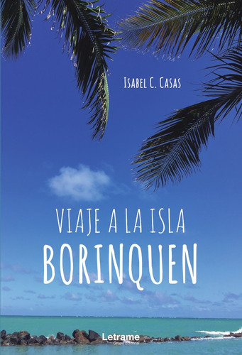 Viaje A La Isla Borinquen, De Isabel C. Casas. Editorial Letrame, Tapa Blanda En Español, 2021