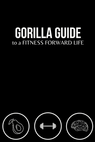 Libro: En Ingles Gorilla Guide To A Fitness Forward Life