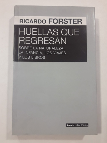 Huellas Que Regresan De Ricardo Forster Editorial Akal 