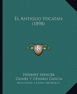 Libro El Antiguo Yucatan (1898) - Herbert Spencer