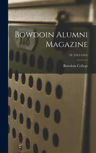 Bowdoin Alumni Magazine; 18 (1943-1944), De Bowdoin College. Editorial Hassell Street Pr, Tapa Dura En Inglés