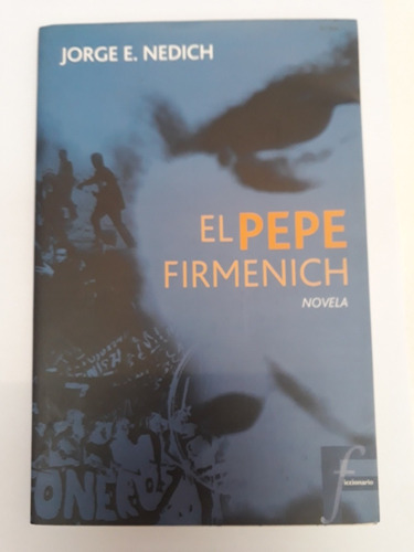 El Pepe Firmenich. Novela . Jorge E. Nedich. Usado  V. Luro