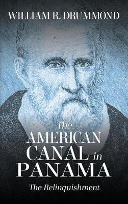 The American Canal In Panama : The Relinquishment - Willi...