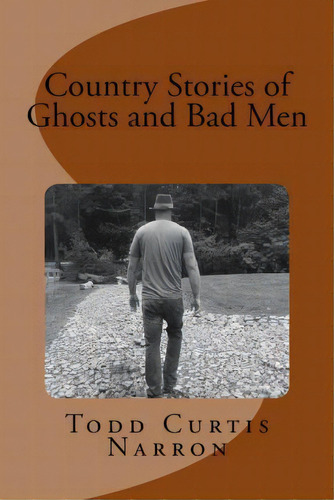 Country Stories Of Ghosts And Bad Men, De Blaire Narron. Editorial Createspace Independent Publishing Platform, Tapa Blanda En Inglés