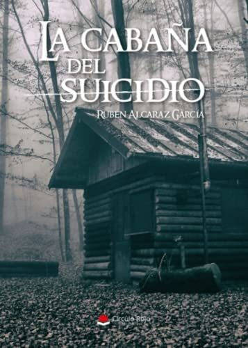 Libro La Cabaña Del Suicidio De Rubén Alcaraz García