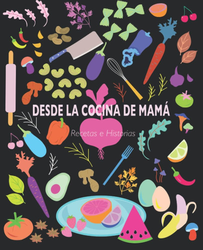 Libro: Desde La Cocina De Mamá: Libro De Recuerdos Para Rell