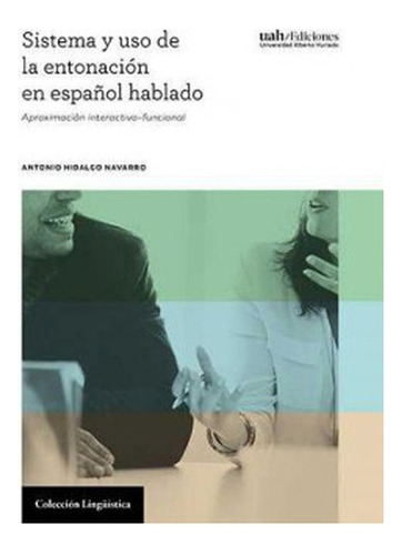 Sistema Y Uso De La Entonacion En Español Hablado Aproximacion Interactivo Funcional, De Hidalgo Navarro, Antonio. Editorial Universidad Alberto Hurtado, Tapa Blanda, Edición 1 En Español, 2019