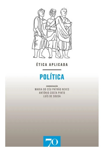 Etica Aplicada - Politica, De Neves/sousa. Editora Edicoes 70, Capa Mole, Edição 1 Em Português, 2018