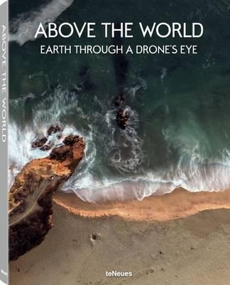 Above The World : Earth Through A Drone's Eye - Teneues