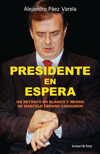 Presidente en espera, de Páez Varela, Alejandro. Serie Fuera de colección Editorial Temas de Hoy México, tapa blanda en español, 2011