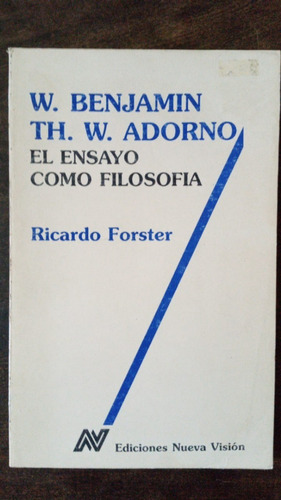 Benjamin Y Adorno. El Ensayo Como Filosofía - R. Forster