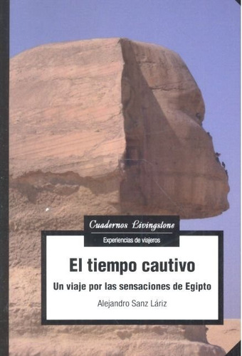 El Tiempo Cautivo: Un Viaje Por Las Sensaciones De Egipto, De Sanz Láriz, Alejandro. Cuadernos Livingstone, Vol. 1. Editorial Editorial Uoc, S.l., Tapa Blanda En Español
