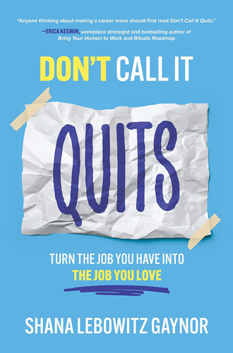 Libro: Dont Call It Quits: Turn The Job You Have Into The Jo