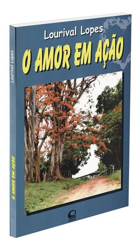 Livro O Amor Em Ação - Ed. Otimismo - Autor Lourival Lopes