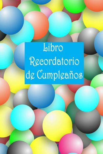 Libro Recordatorio De Cumpleanos: Fechas Para Recorder Cada