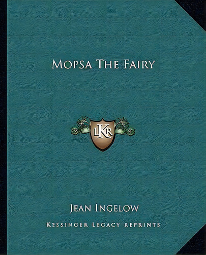 Mopsa The Fairy, De Jean Ingelow. Editorial Kessinger Publishing, Tapa Blanda En Inglés