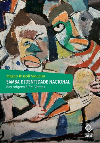 Samba e identidade nacional: Das origens à Era Vargas, de Siqueira, Magno Bissoli. Fundação Editora da Unesp, capa mole em português, 2012